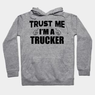 Trucker - Trust me I'm a Trucker Hoodie